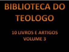 biblioteca dos teologos v.3 - Biblioteca do Teólogo