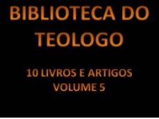 biblioteca dos teologos v.5 - Biblioteca do Teólogo
