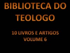biblioteca dos teologos v.6 - Biblioteca do Teólogo