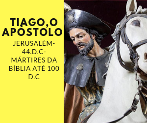 Tiagoo Apóstolo - Tiago, o Apóstolo –Jerusalém- 44.d.C- Mártires da Bíblia até 100 d.C