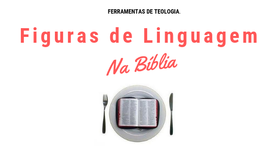 Figuras de Linguagem - FIGURAS DE LINGUAGEM NO TEXTO BÍBLICO (TROPOLOGIA)