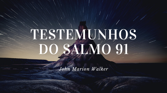 John Marion Walker - Testemunhos do Salmo 91- Histórias que devem ser contadas