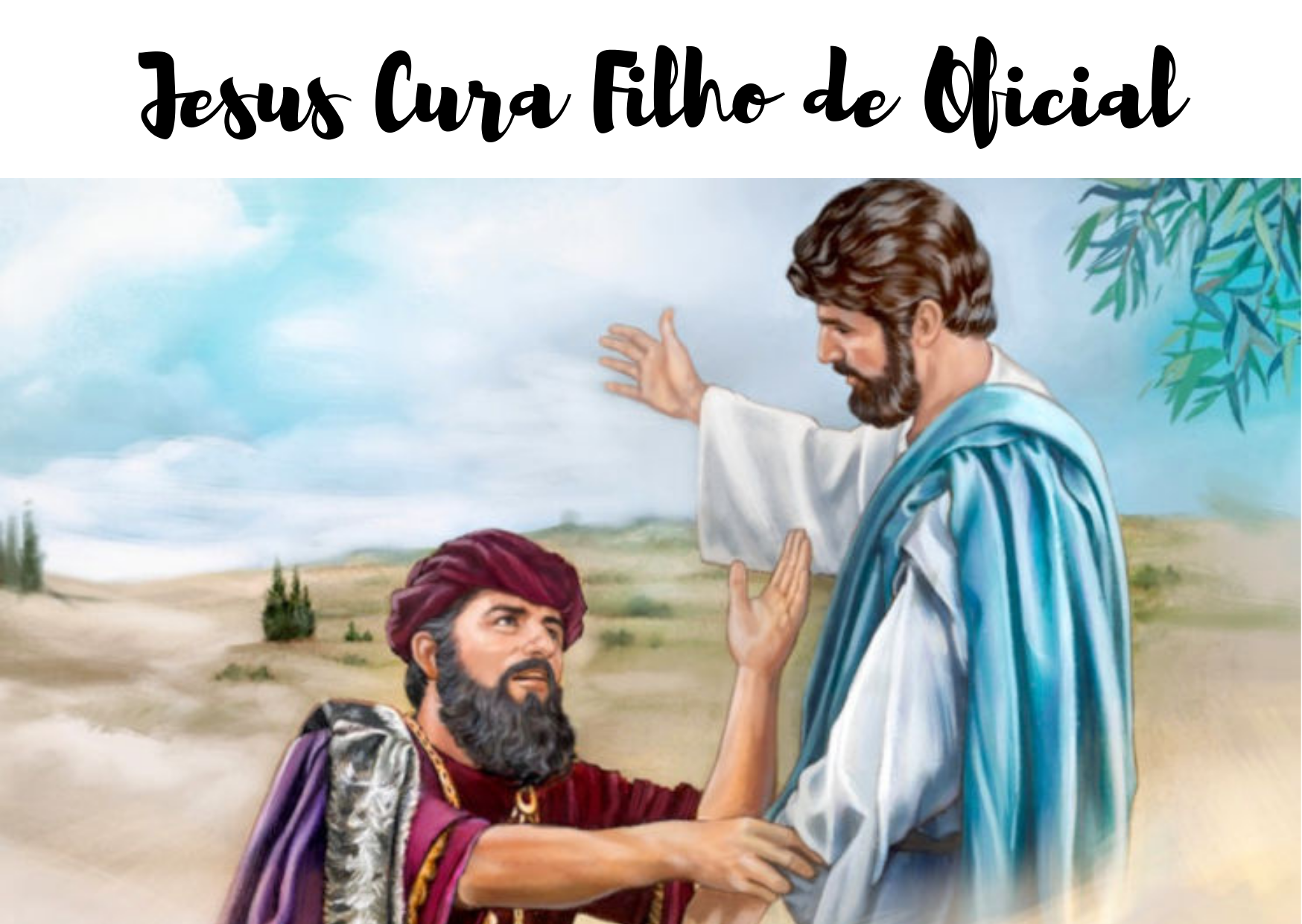jesus cura o filho de um oficial do governo - [João 4.46-54] Jesus Cura o filho de um oficial do governo