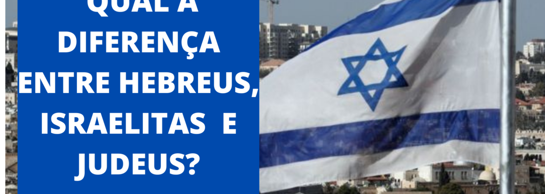 difrenca entre hebreus israelitas e judeus 1118x400 - QUAL A DIFERENÇA ENTRE HEBREUS, ISRAELITAS  E JUDEUS?